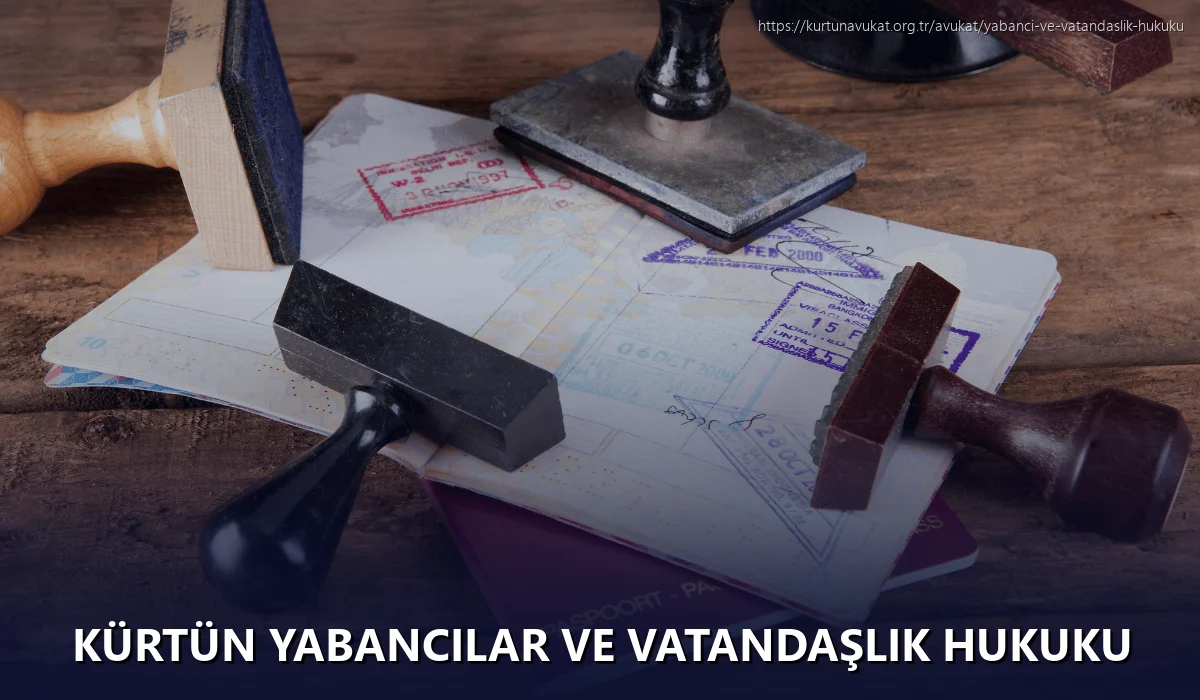 Kürtün Yabancılar ve Vatandaşlık Hukuku